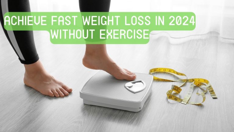 Achieve Fast Weight Loss in 2024 without Exercise