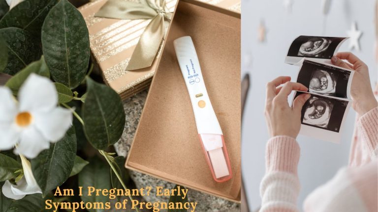 Am I Pregnant? Early Symptoms of Pregnancy: A Proper Guide