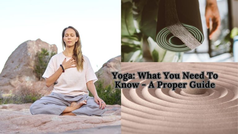 Yoga: What You Need To Know – A Proper Guide