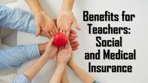 Benefits for Teachers: Social and Medical Insurance