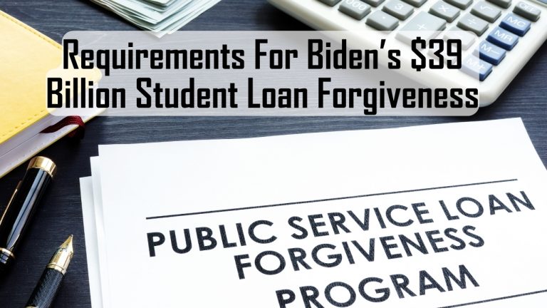 Requirements For Biden’s $39 Billion Student Loan Forgiveness